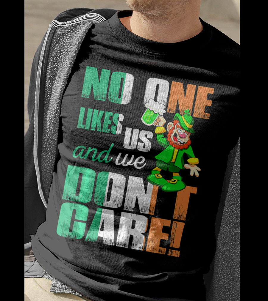 No One Likes Us And We Don't Care St Pat's Day Leprechaun With Beer T-Shirt