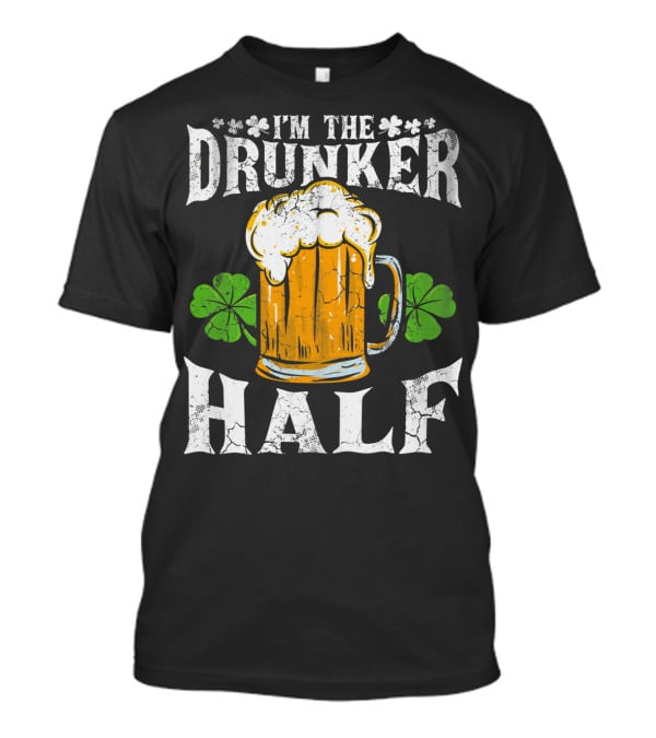 I'm The Drunker Half St Patricks Day Beer Shamrocks T-Shirt