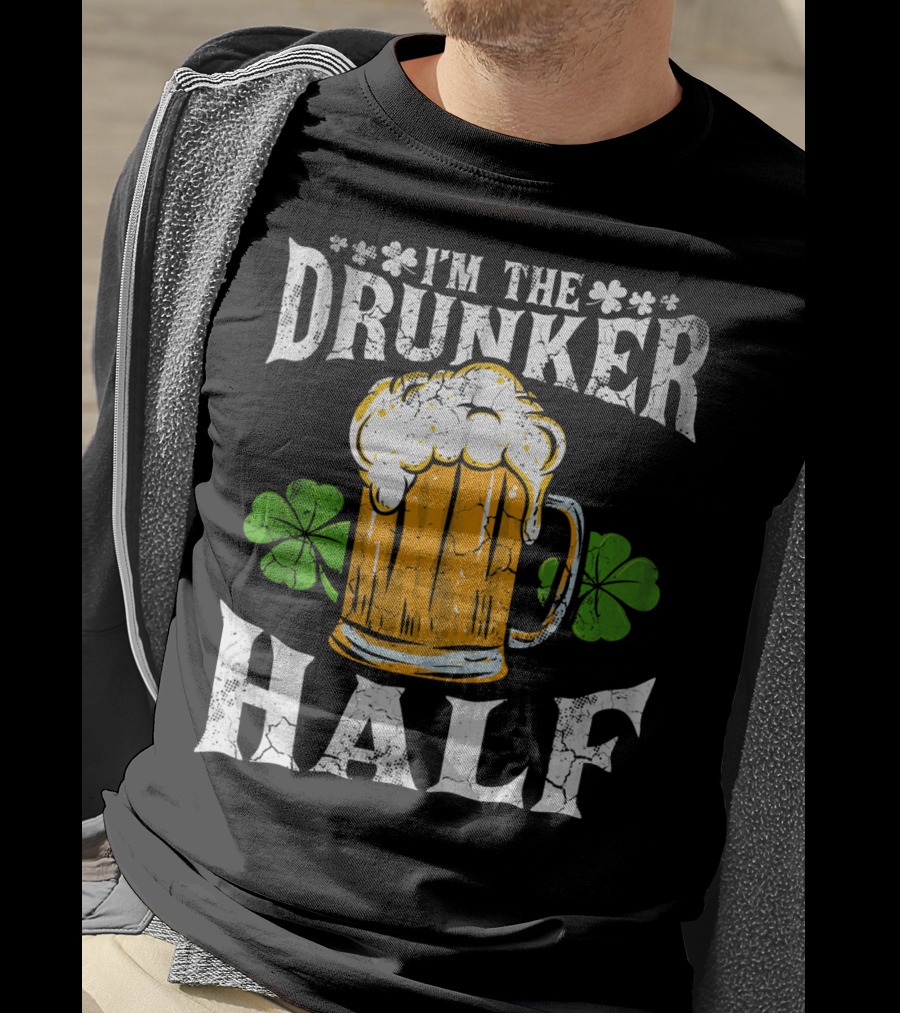 I'm The Drunker Half St Patricks Day Beer Shamrocks T-Shirt