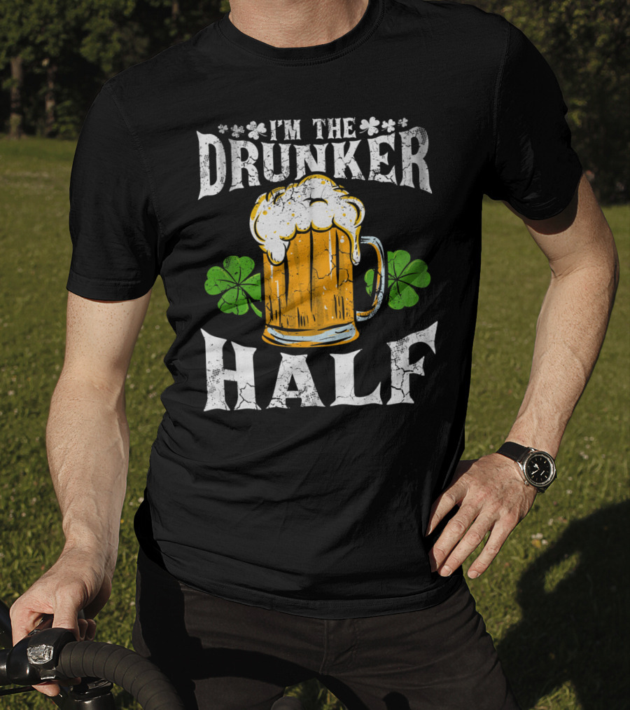 I'm The Drunker Half St Patricks Day Beer Shamrocks T-Shirt