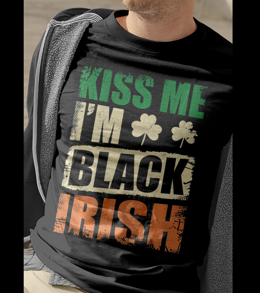 Kiss Me I'm Black Irish With Shamrock Clovers T-Shirt