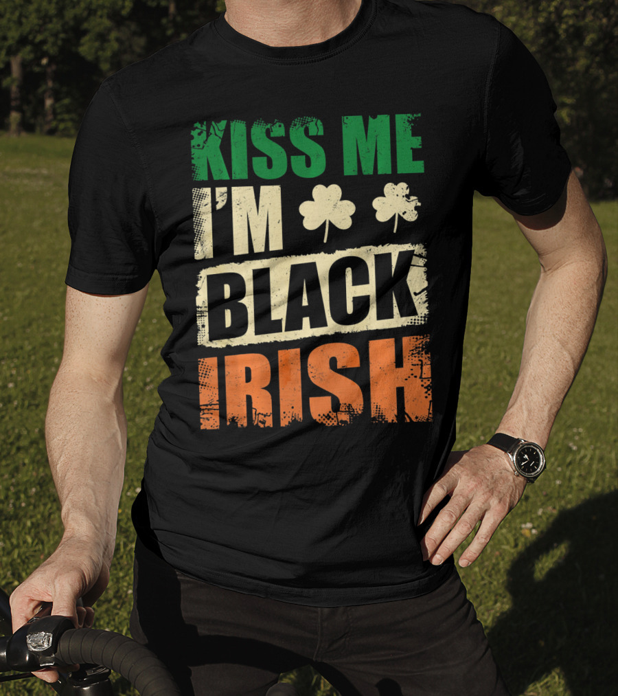 Kiss Me I'm Black Irish With Shamrock Clovers T-Shirt