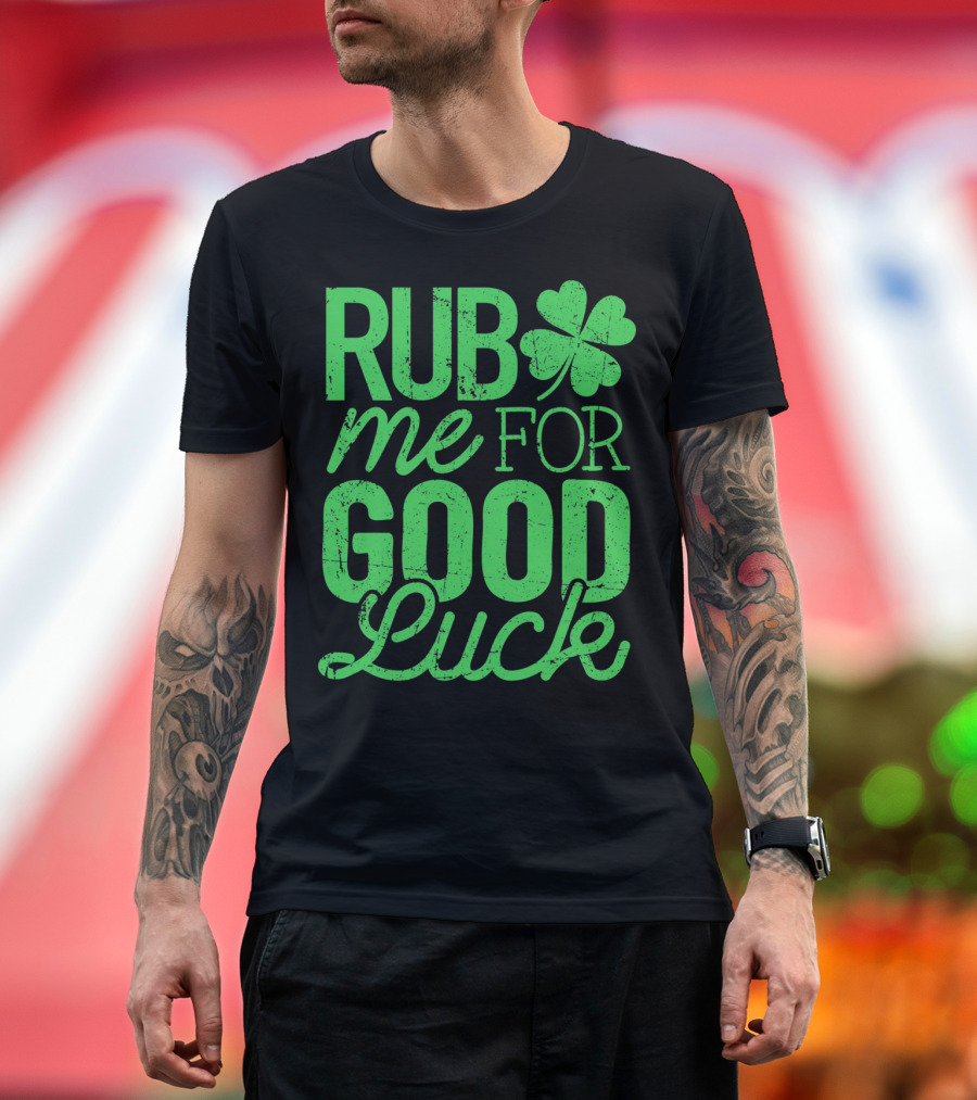St. Patrick's Day Rub Me For Good Luck Shamrock T-Shirt