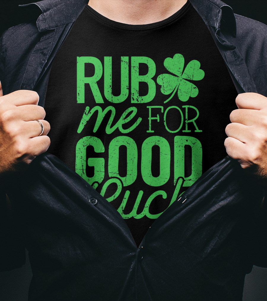 St. Patrick's Day Rub Me For Good Luck Shamrock T-Shirt