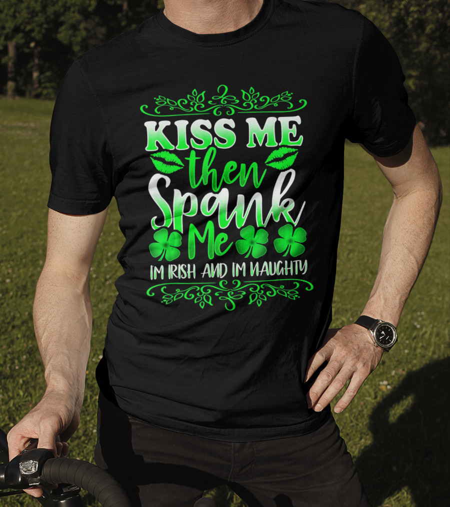Kiss Me Then Spank Me I'm Irish And I'm Naughty Shamrock Lips T-Shirt