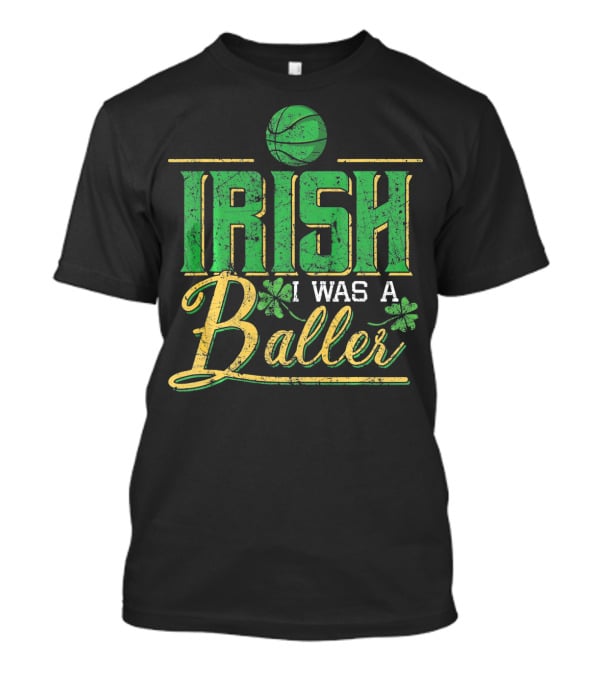 Irish I Was A Baller Basketball St Patricks Shamrock T-Shirt