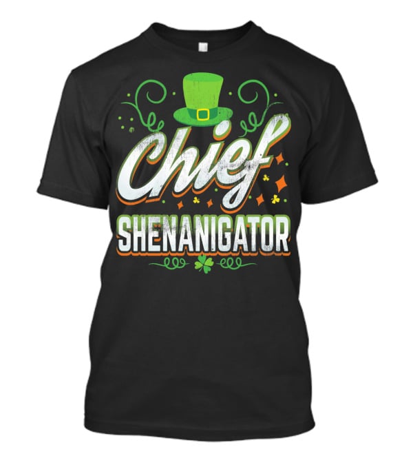 Chief Shenanigator St. Patrick's Day Hat And Clover T-Shirt