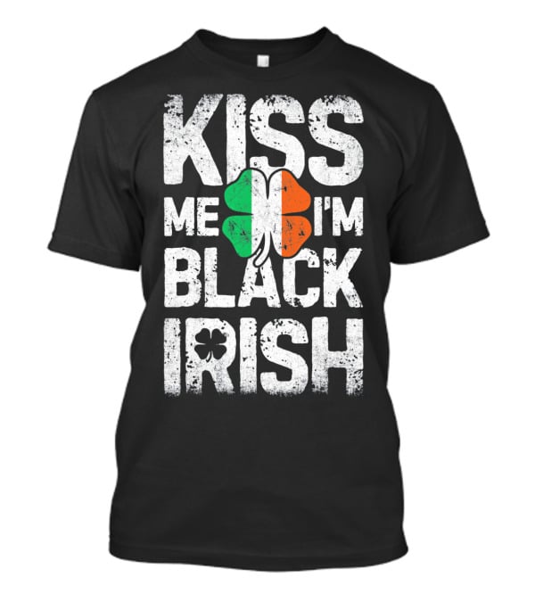 Kiss Me I'm Black Irish Ireland Shamrock T-Shirt