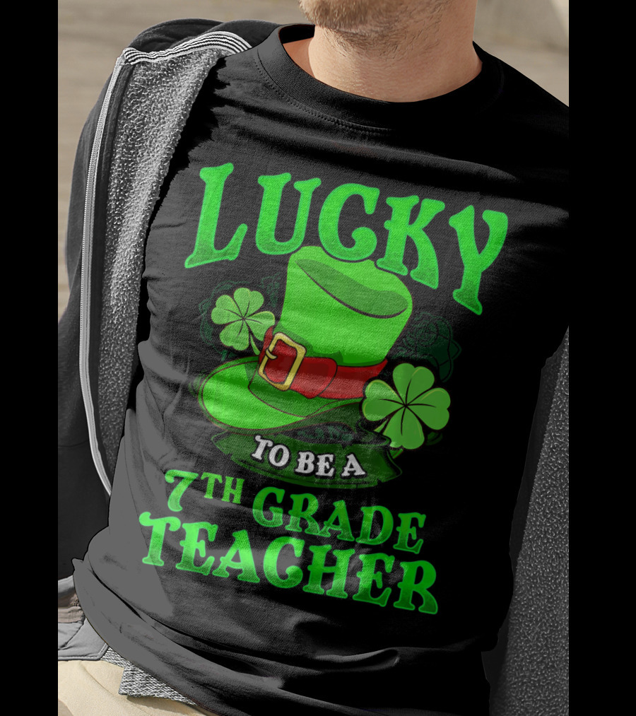 Lucky To Be A 7th Grade Teacher St. Patrick's Day Leprechaun Hat And Shamrocks T-Shirt