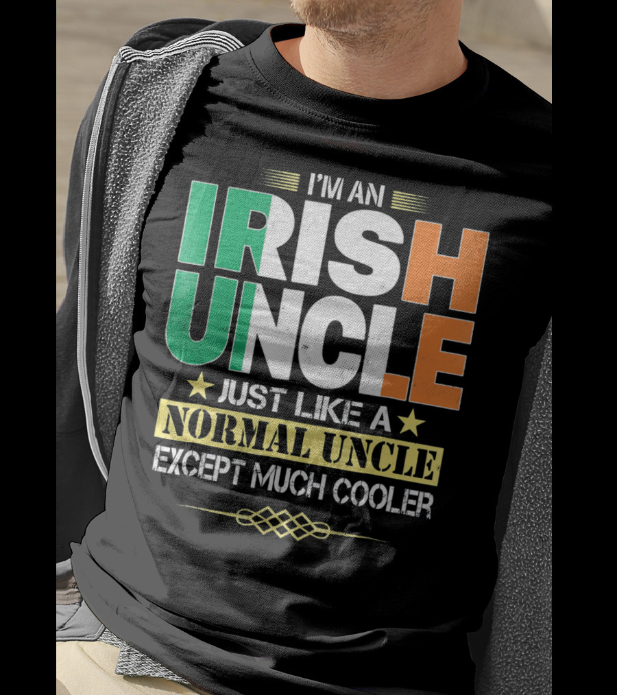 I'm An Irish Uncle Just Like A Normal Uncle Except Much Cooler T-Shirt