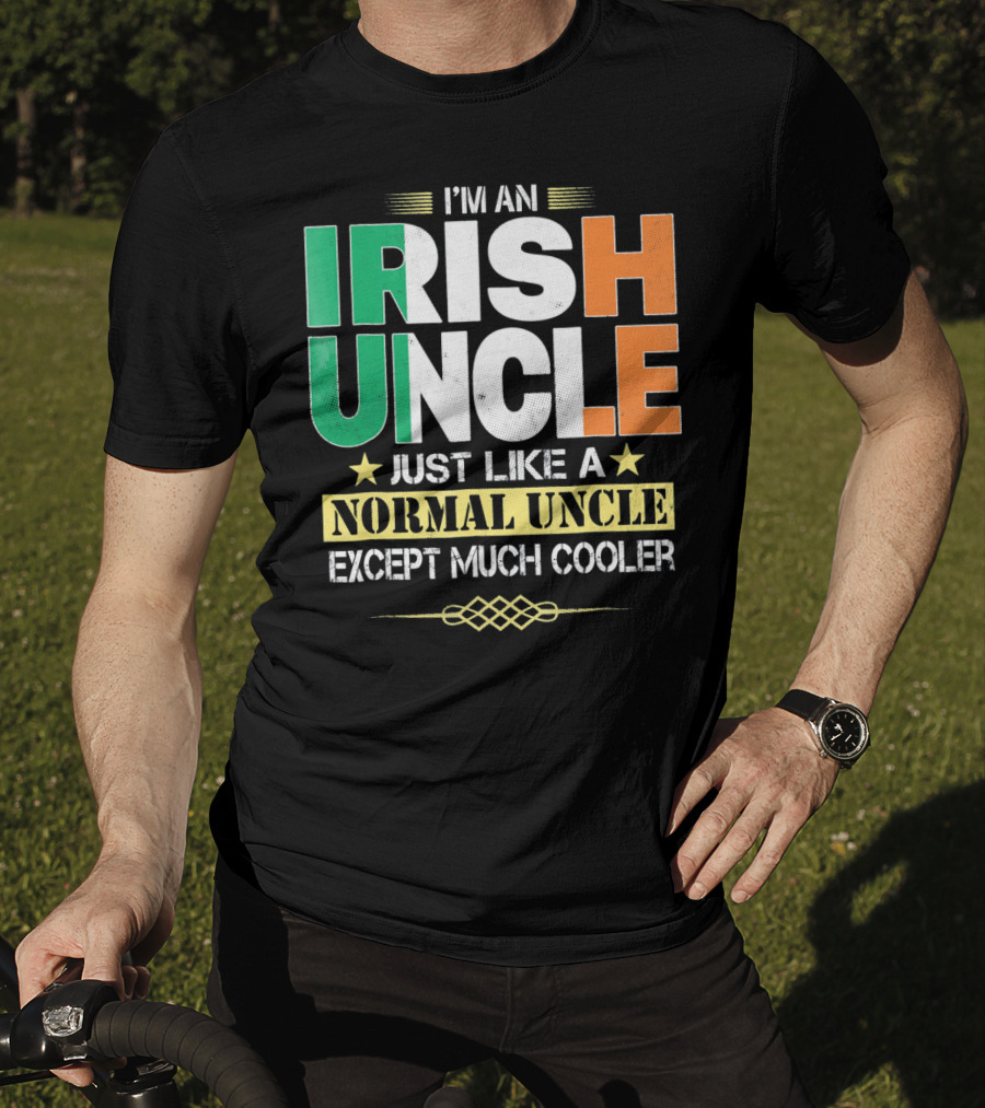 I'm An Irish Uncle Just Like A Normal Uncle Except Much Cooler T-Shirt