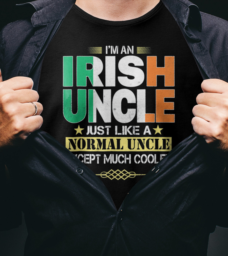 I'm An Irish Uncle Just Like A Normal Uncle Except Much Cooler T-Shirt