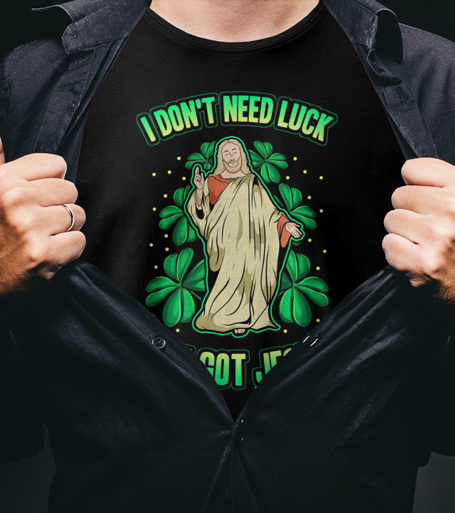 I Don't Need Luck I've Got Jesus Four Leaf Clover Christian T-Shirt