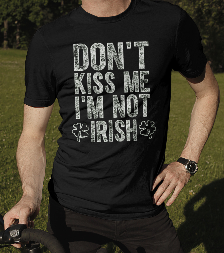 DON'T KISS ME I'M NOT IRISH With Shamrocks T-Shirt