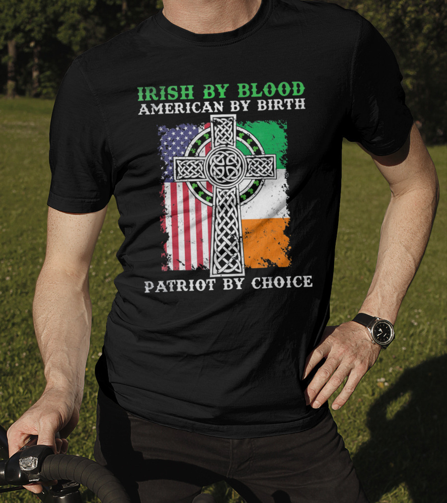 Irish By Blood American By Birth Patriot By Choice Celtic Cross American Irish Flags T-Shirt