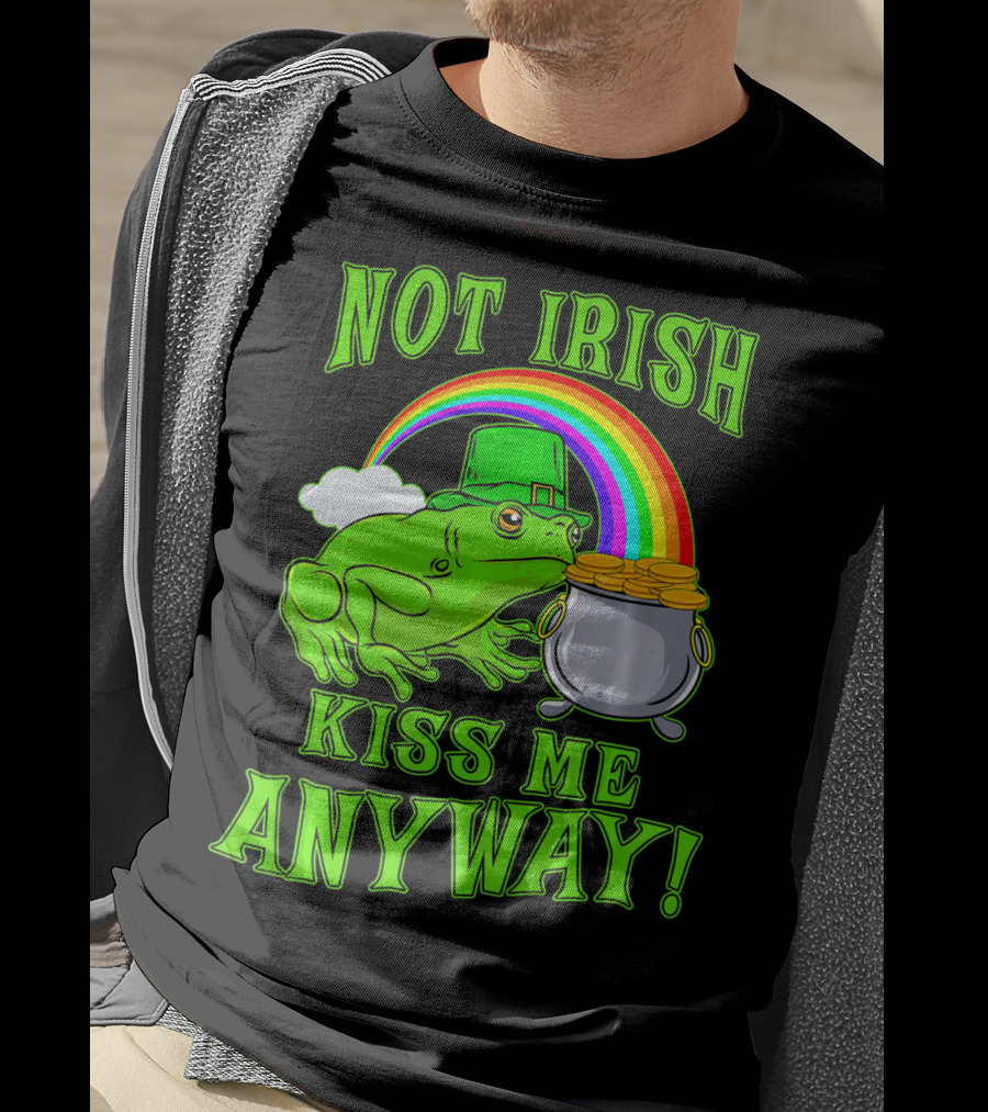 NOT IRISH KISS ME ANYWAY St Patricks Frog Rainbow Pot Of Gold T-Shirt