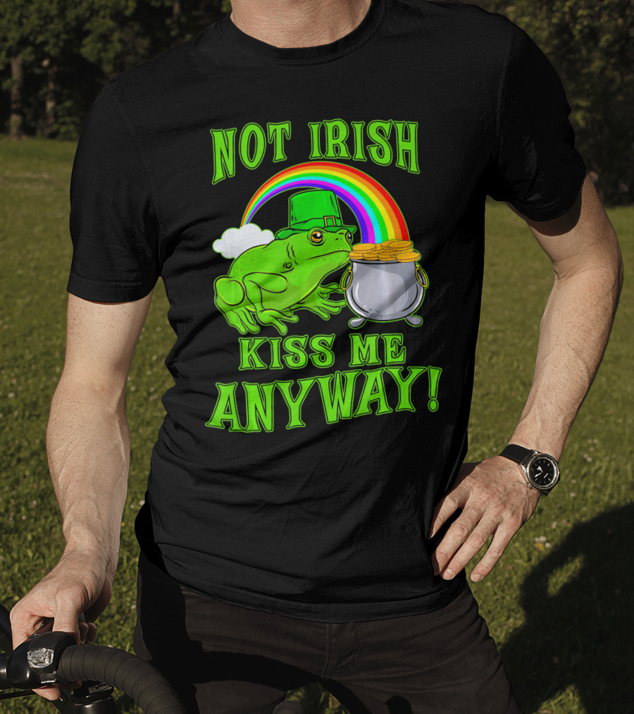 NOT IRISH KISS ME ANYWAY St Patricks Frog Rainbow Pot Of Gold T-Shirt