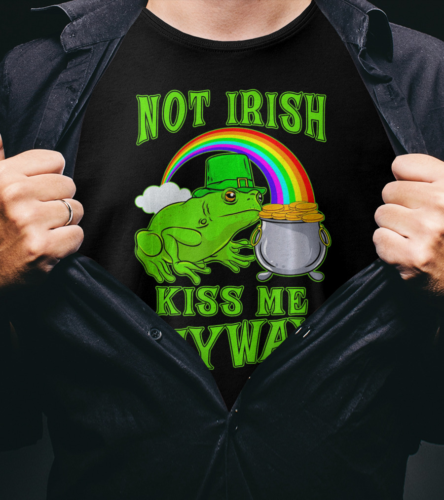 NOT IRISH KISS ME ANYWAY St Patricks Frog Rainbow Pot Of Gold T-Shirt