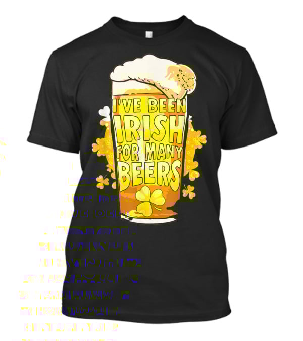 I've Been Irish For Many Beers St Patricks Day Mens Beer T-Shirt