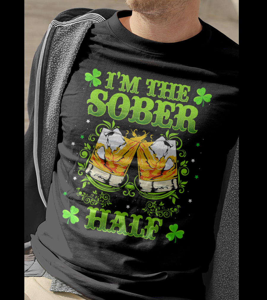 I'm The Sober Half Cheers Shamrocks St Patrick's Day T-Shirt