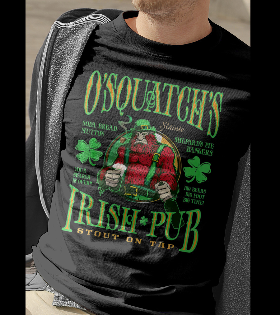 OSquatch's Irish Pub Sláinte Soda Bread Mutton Shepard's Pie Bangers Big Beers Big Foot Big Time Stout On Tap T-Shirt
