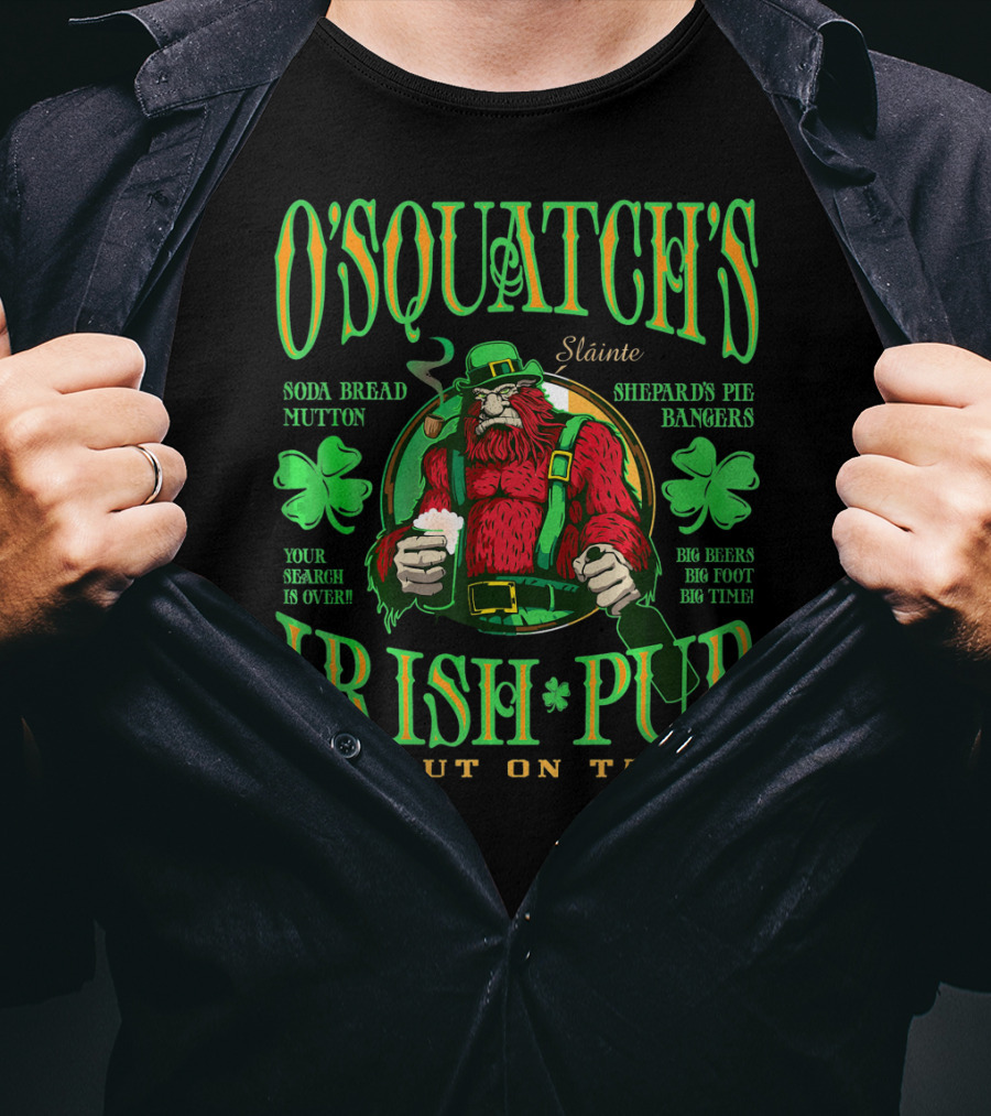 OSquatch's Irish Pub Sláinte Soda Bread Mutton Shepard's Pie Bangers Big Beers Big Foot Big Time Stout On Tap T-Shirt