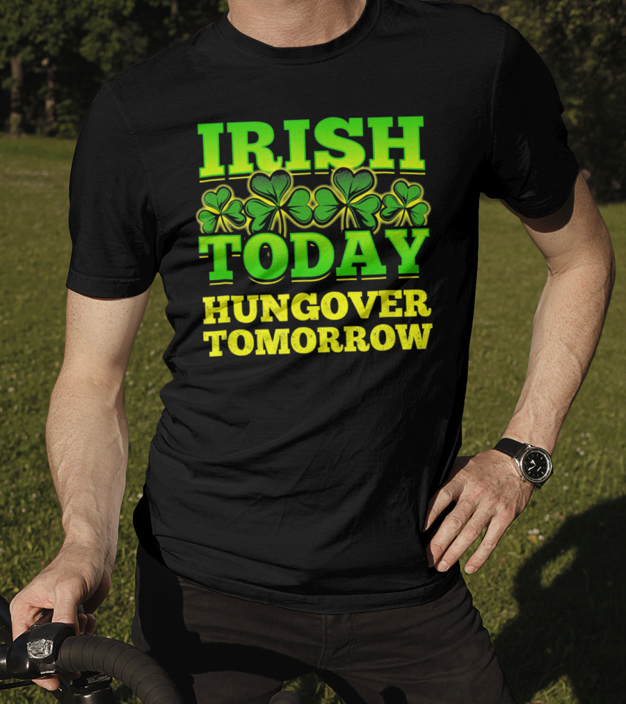 Irish Today Hungover Tomorrow Shamrock St. Patric T-Shirt