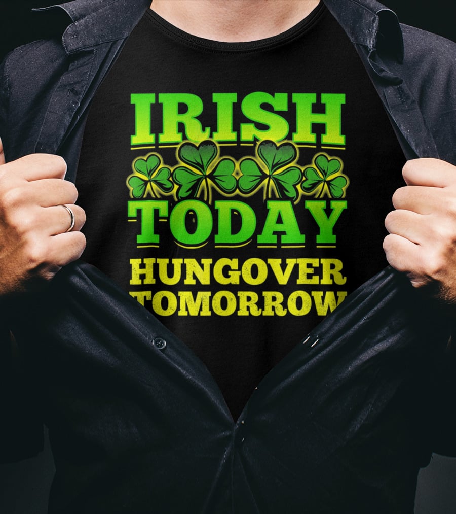 Irish Today Hungover Tomorrow Shamrock St. Patric T-Shirt