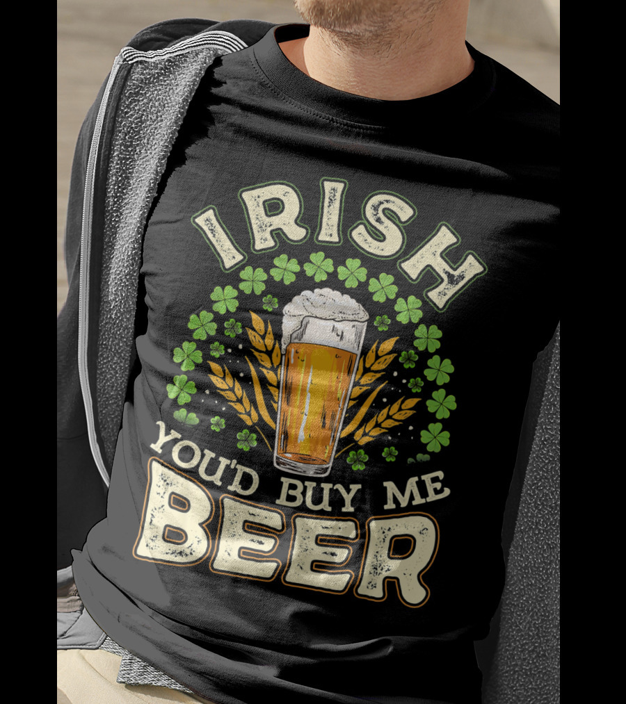 Irish You'd Buy Me A Beer Shamrock And Pint T-Shirt