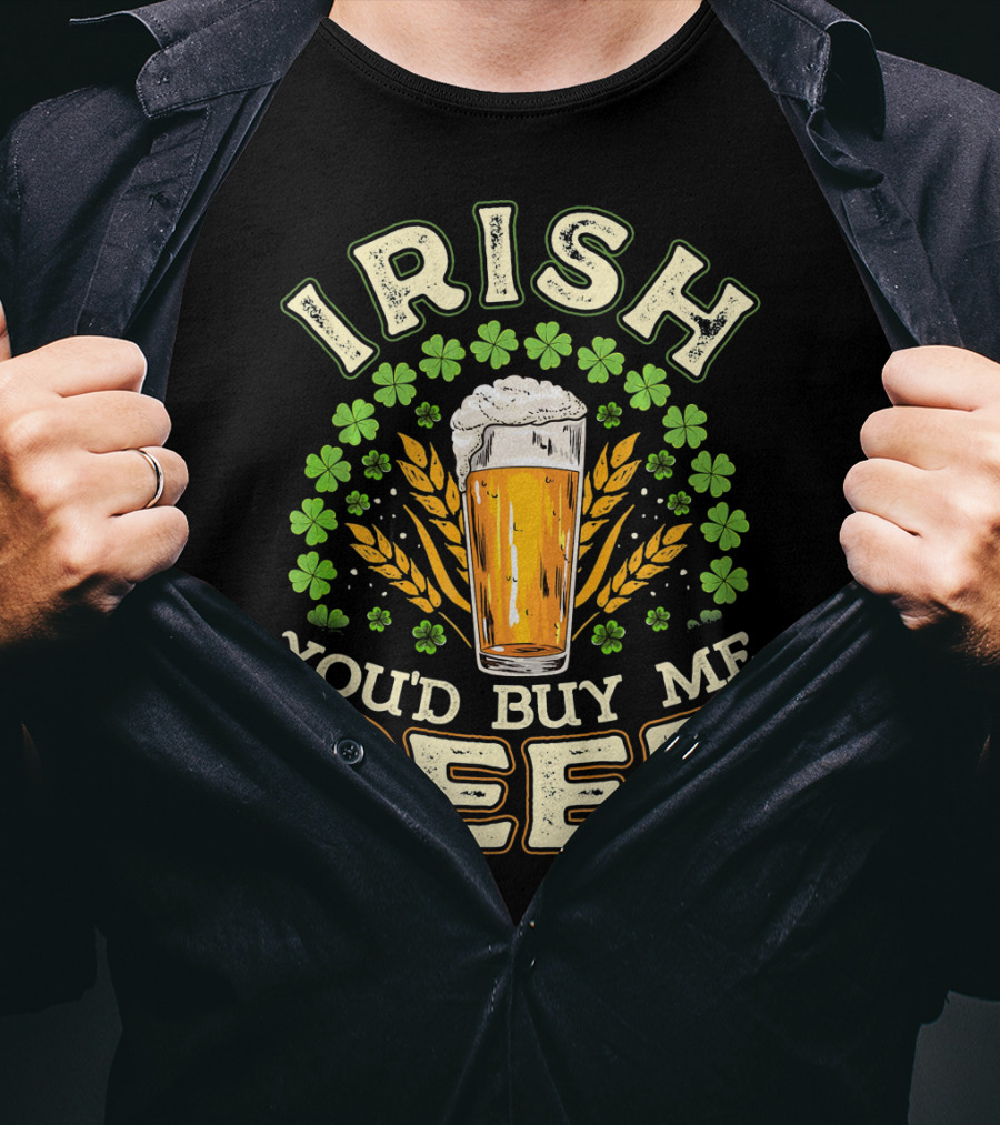 Irish You'd Buy Me A Beer Shamrock And Pint T-Shirt