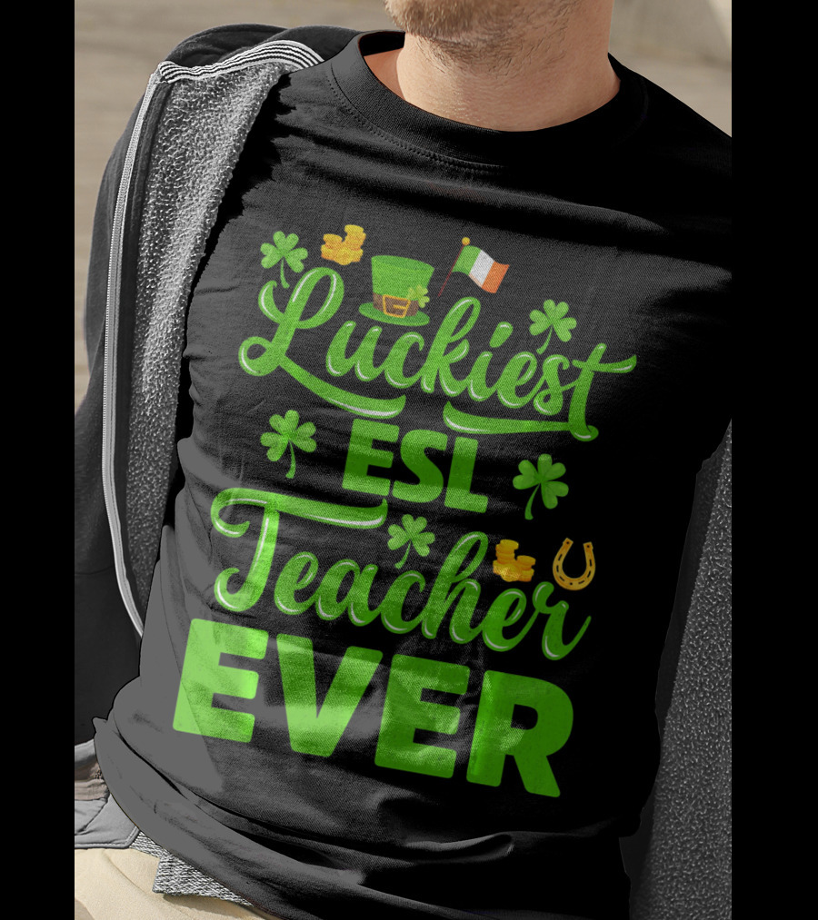 Luckiest ESL Teacher Ever St Patrick's Day T-Shirt