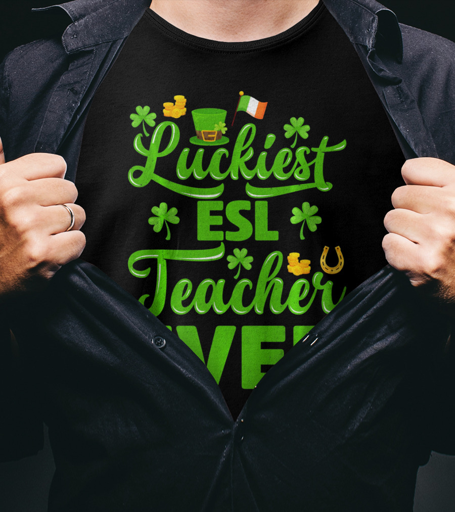 Luckiest ESL Teacher Ever St Patrick's Day T-Shirt