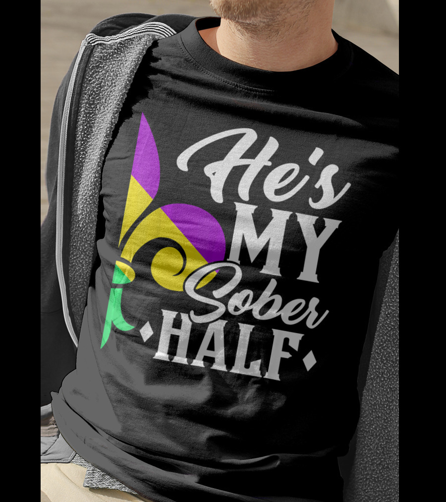 He's My Sober Half Fleur-de-Lis Mardi Gras Colors T-Shirt