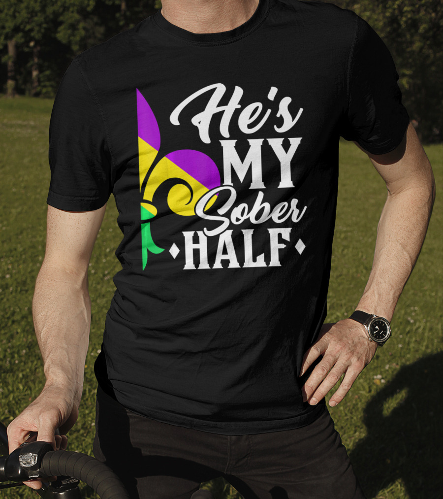 He's My Sober Half Fleur-de-Lis Mardi Gras Colors T-Shirt