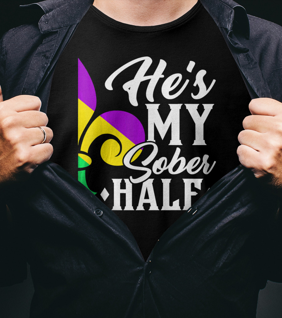 He's My Sober Half Fleur-de-Lis Mardi Gras Colors T-Shirt