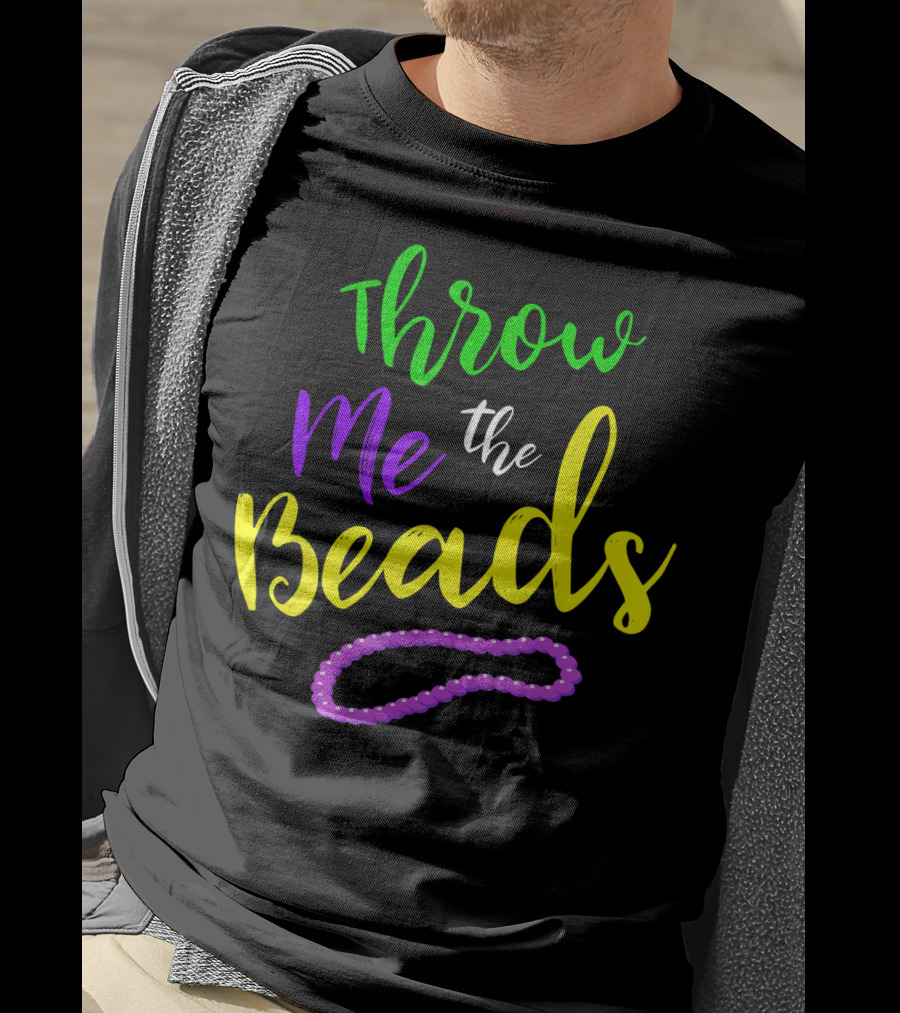 Throw Me The Beads Mardi Gras Saying T-Shirt