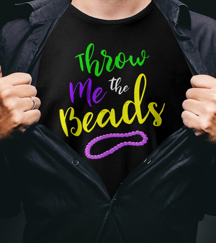 Throw Me The Beads Mardi Gras Saying T-Shirt