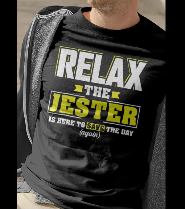 Relax The Jester Is Here To Save The Day Again T-Shirt