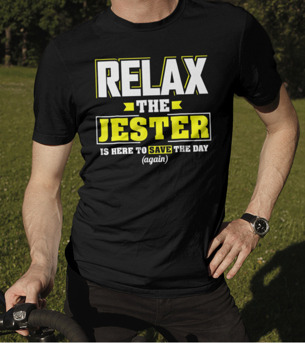 Relax The Jester Is Here To Save The Day Again T-Shirt