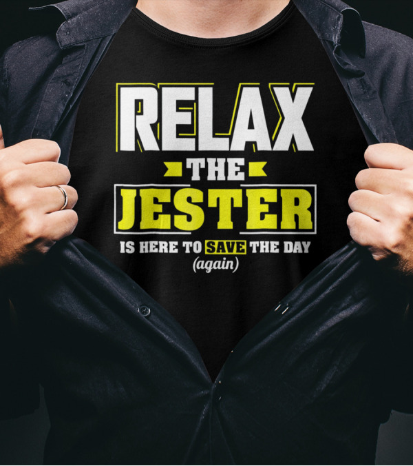 Relax The Jester Is Here To Save The Day Again T-Shirt