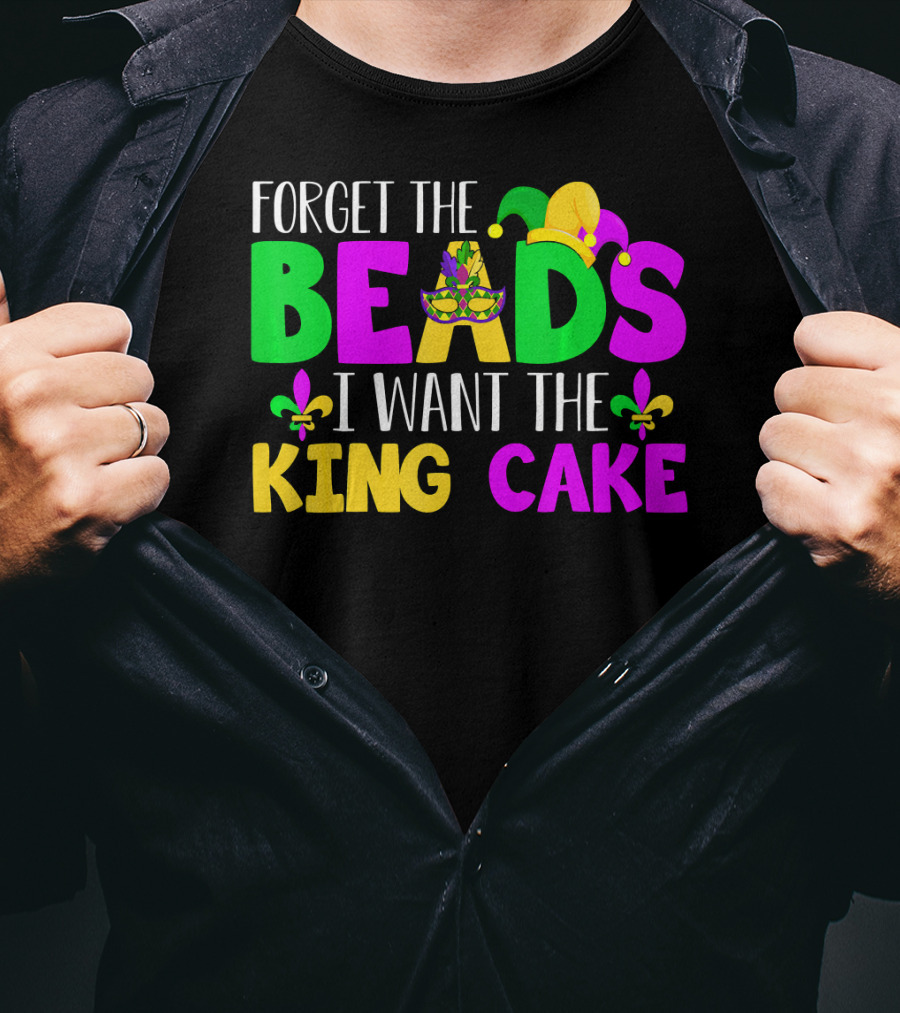 Forget The Beads I Want The King Cake Mardi Gras Celebration Fleur-De-Lis Mask T-Shirt