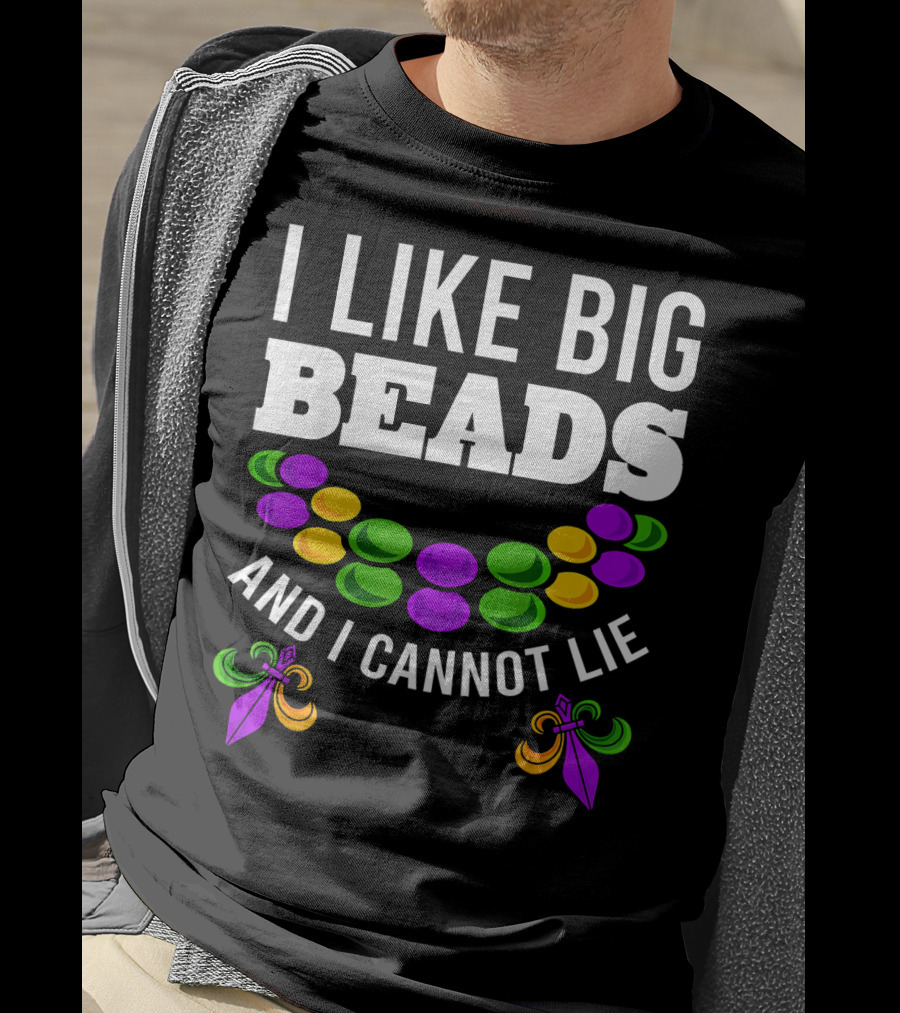 I Like Big Beads And I Cannot Lie Funny Mardi Gras T-Shirt