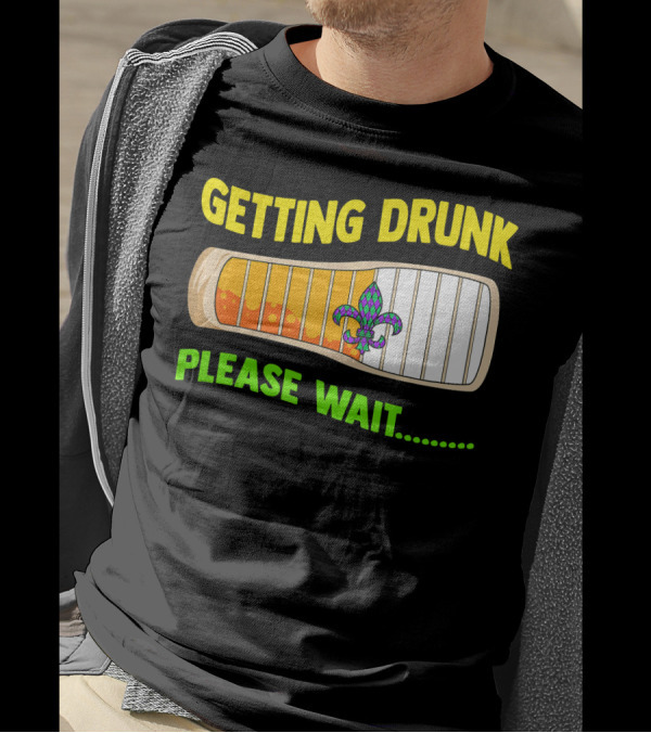 Getting Drunk Please Wait Mardi Gras Fleur-de-Lis Loading Bar T-Shirt