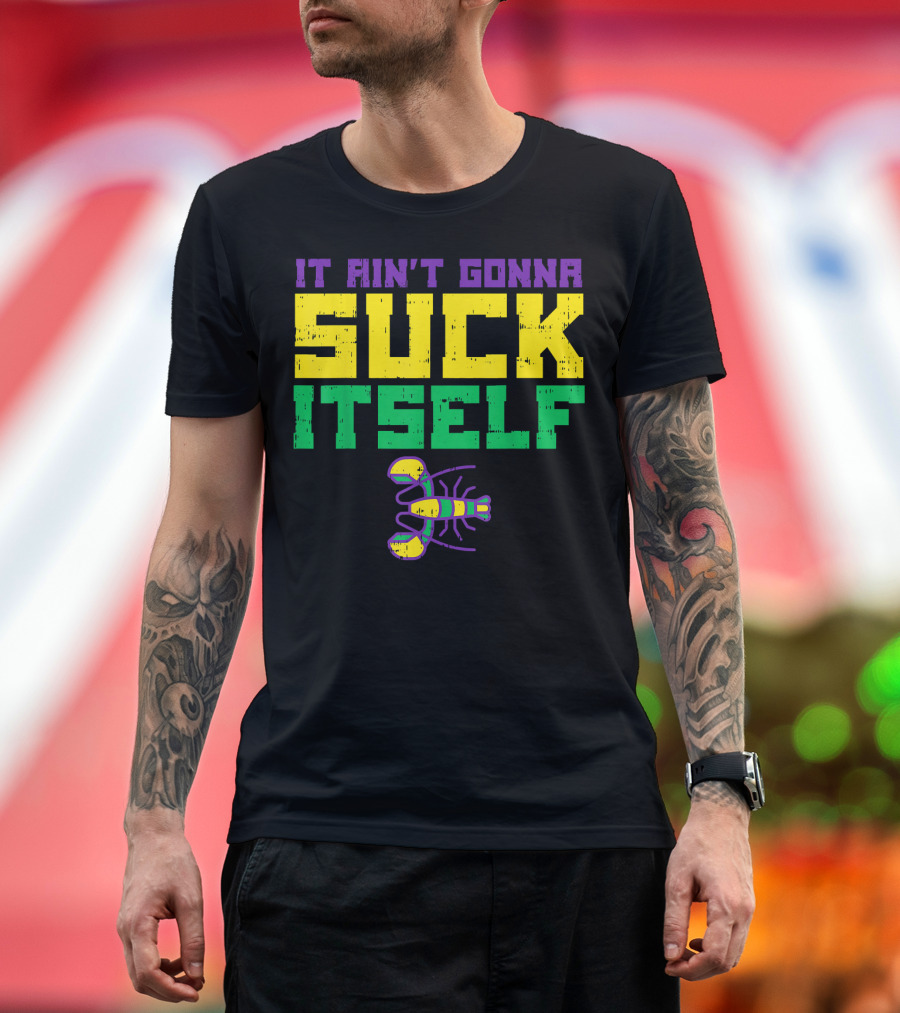 It Ain't Gonna Suck Itself Crawfish Fun Mens T-Shirt