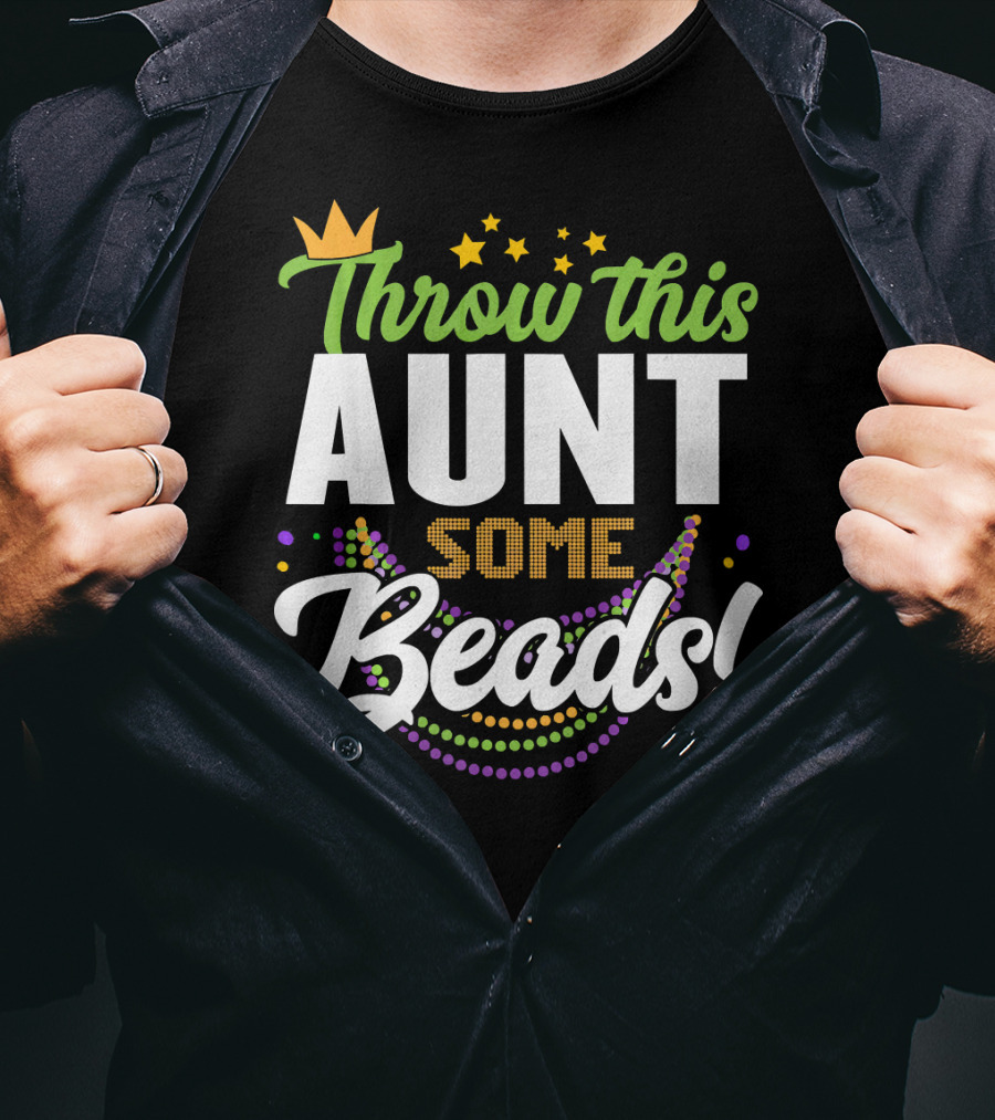 Throw This Aunt Some Beads Mardi Gras Crown And Stars T-Shirt