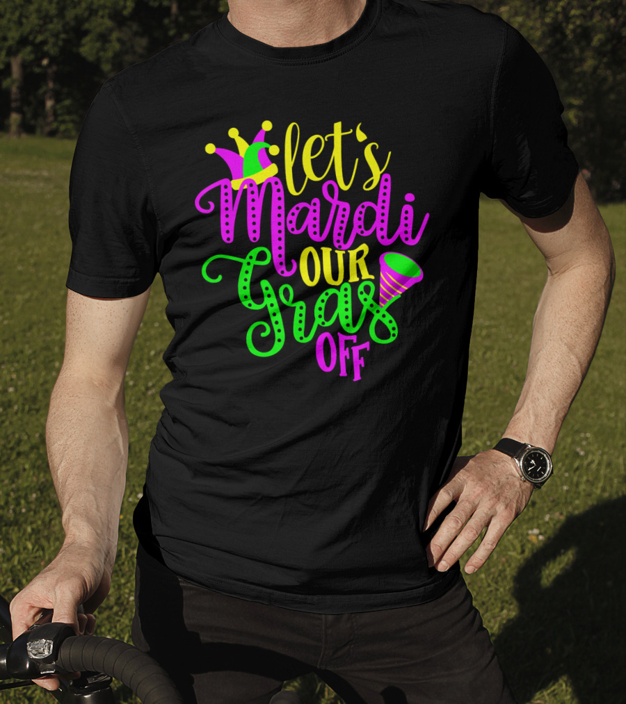 Let's Mardi Our Gras Off Jester Hat Horn Mardi Gras Parade T-Shirt