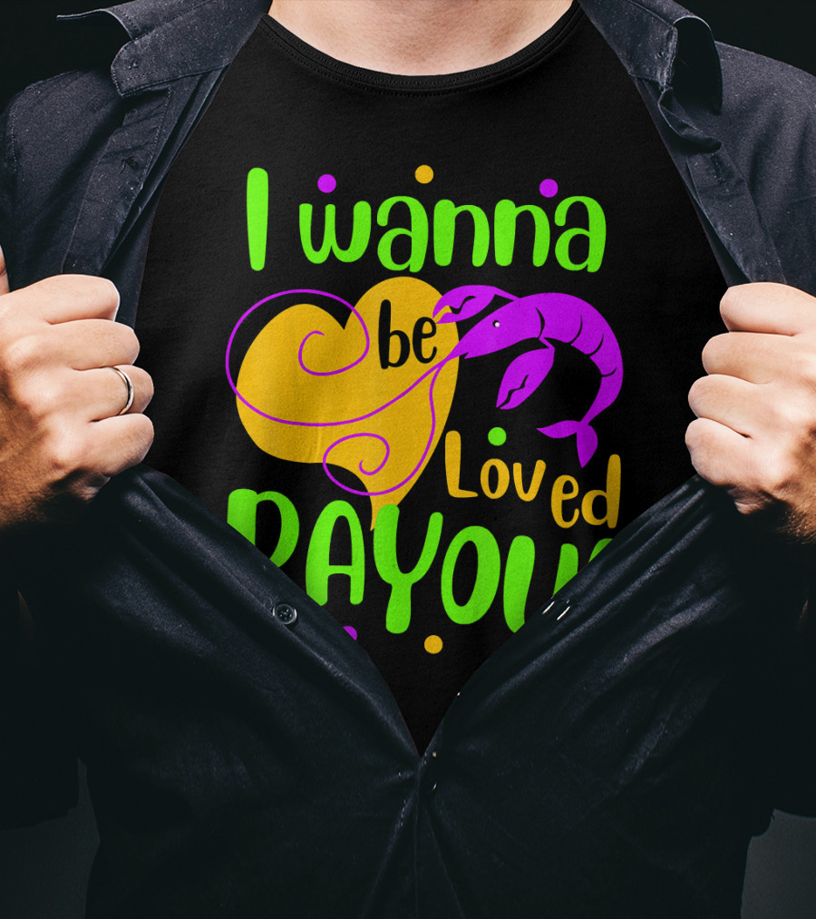 I Wanna Be Loved Bayou Mardi Gras T-Shirt