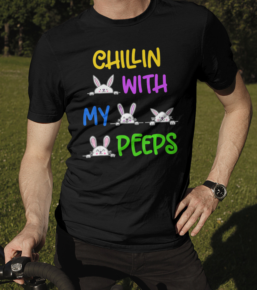 Chillin With My Peeps Easter Bunny Lover T-Shirt
