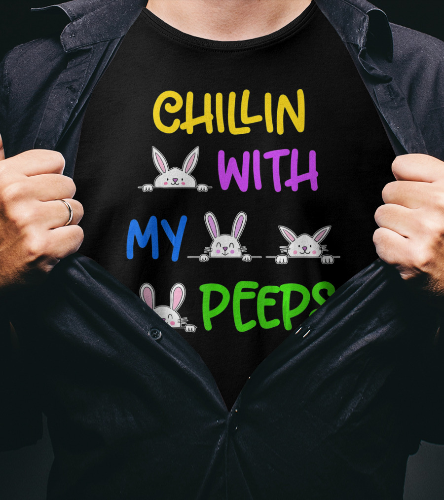 Chillin With My Peeps Easter Bunny Lover T-Shirt
