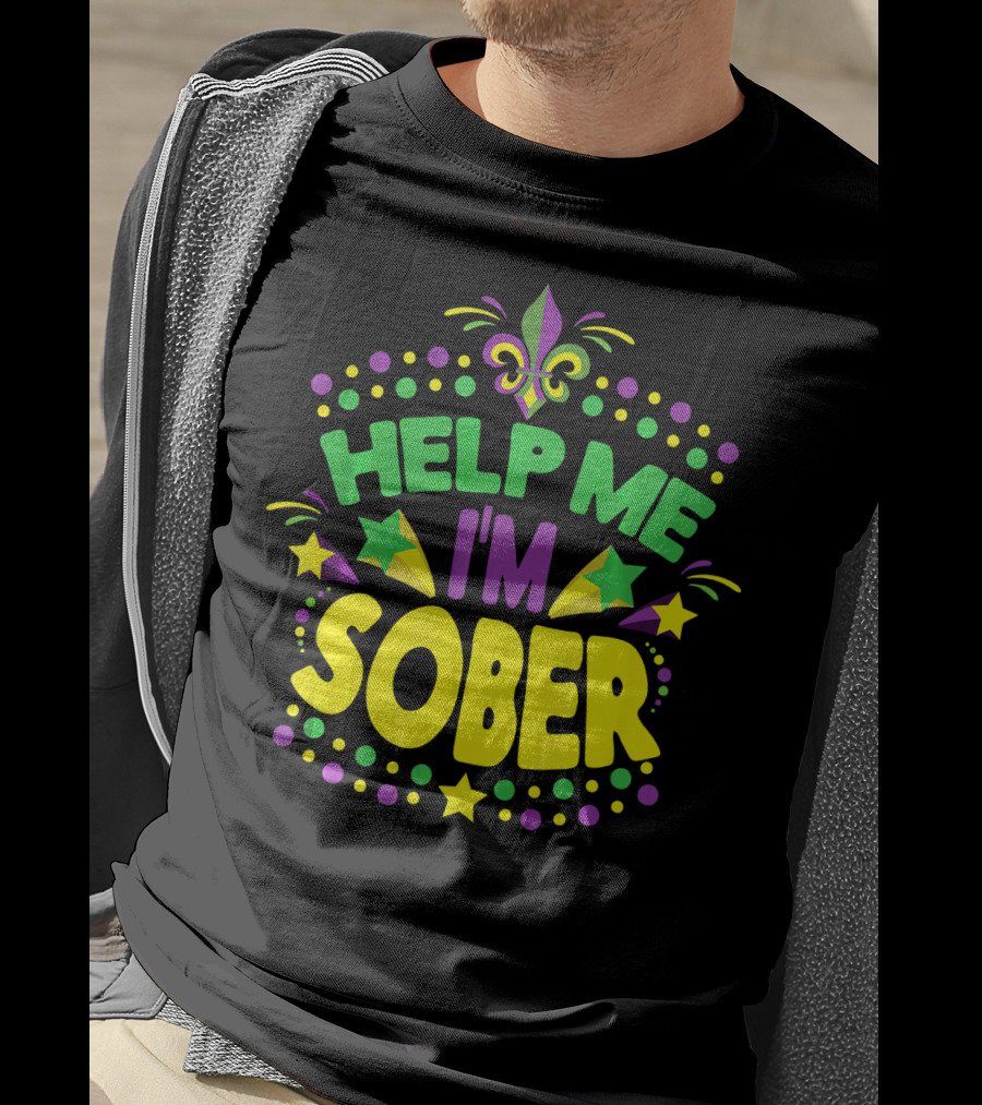 Help Me I'm Sober Mardi Gras New Orleans Fleur-de-Lis T-Shirt
